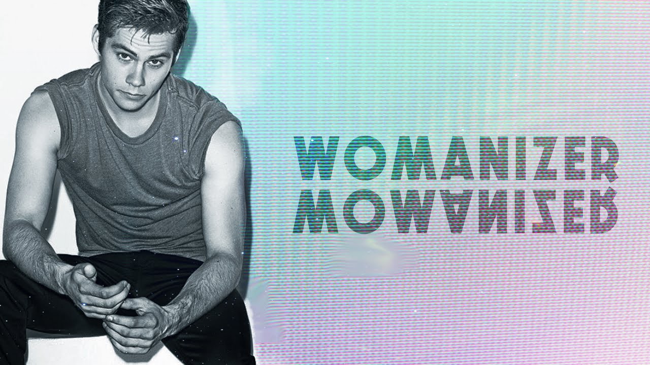 dylan o'brien || womanizer