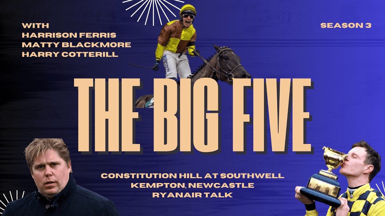 The Big Five - Constitution Hill Goes To Southwell & Ryanair Chase Festival Preview!