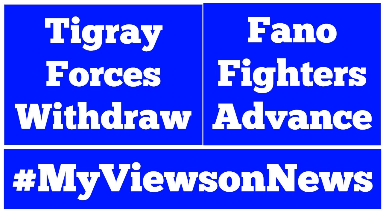 Tigray Forces Withdraw | Fano Fighters Advance
