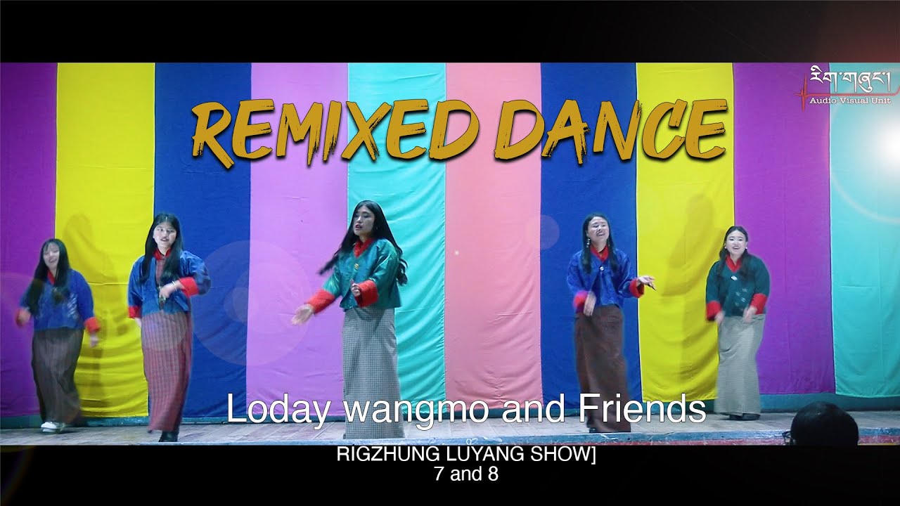 REMIXED DANCE|Loday Wangmo & Friends|Rigzhung Luyang Show|7&8|Taktse CS and CLCS|2023|ID:AV295