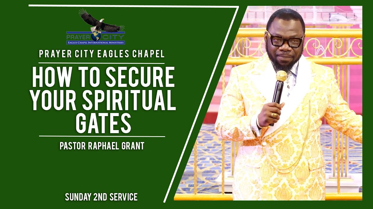 HOW TO SECURE YOUR SPIRITUAL GATE | BY PASTOR RAPHAEL GRANT