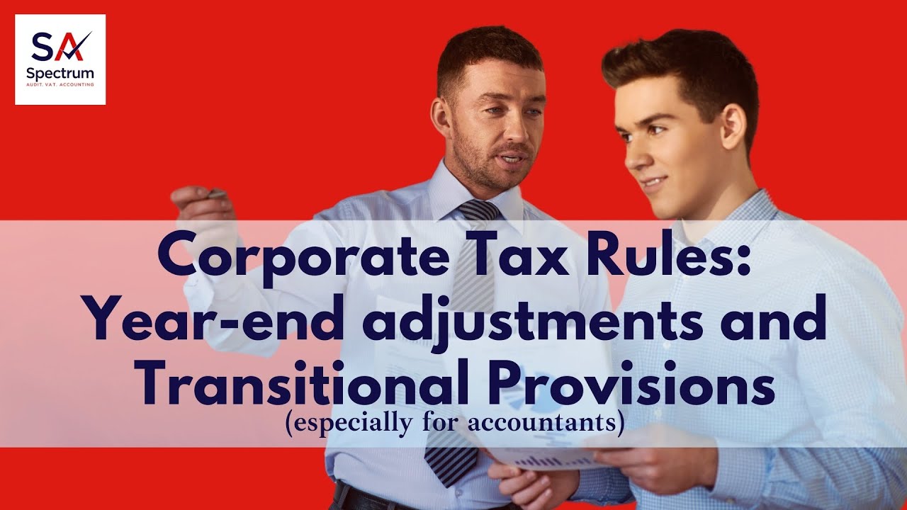 Corporate Tax Rules For Accountants: Year-end adjustments and Transitional Provisions