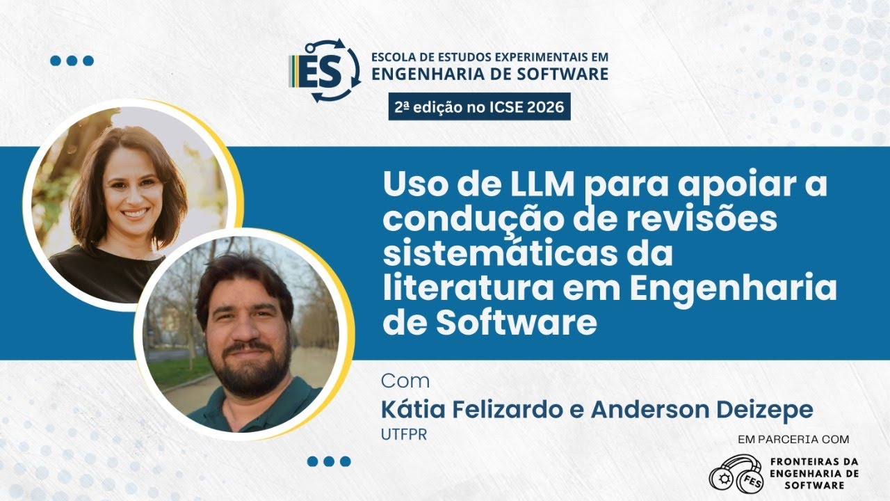 Uso de LLM em revisões sistemáticas em ES, com Kátia Felizardo e Anderson Deizepe (UTFPR)