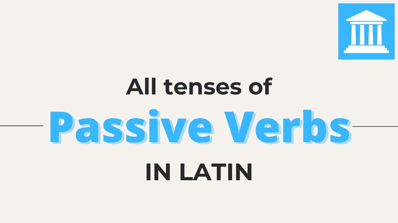 Passive Verbs in Latin