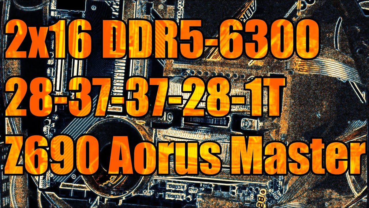 2x16 DDR5-6300 28-37-37-28-1T overclocked and stable on a Gigabyte Z690 Aorus Master