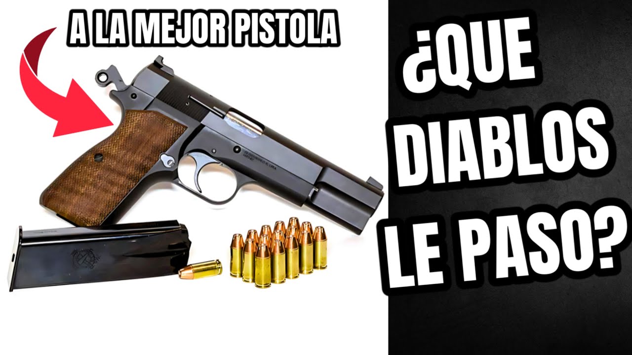 Pistola Browning Hi Power ¿Qué DIABLOS le paso? Ascenso y 