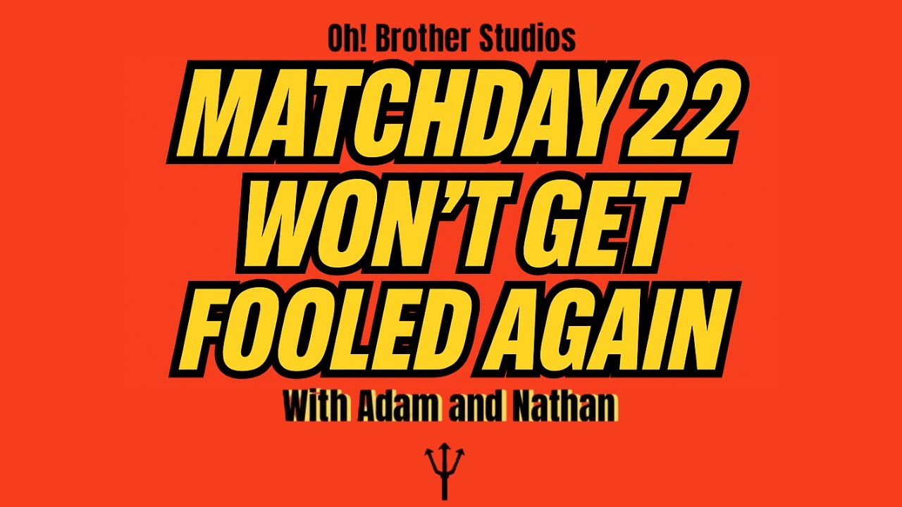 Match Day 22 - Won’t Get Fooled Again