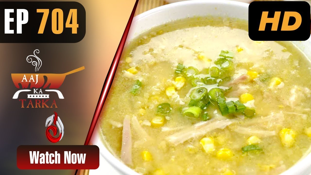 Chicken Corn Soup | Chicken Shashlik | Aaj Ka Tarka - Episode 704 | Chef Gulzar
