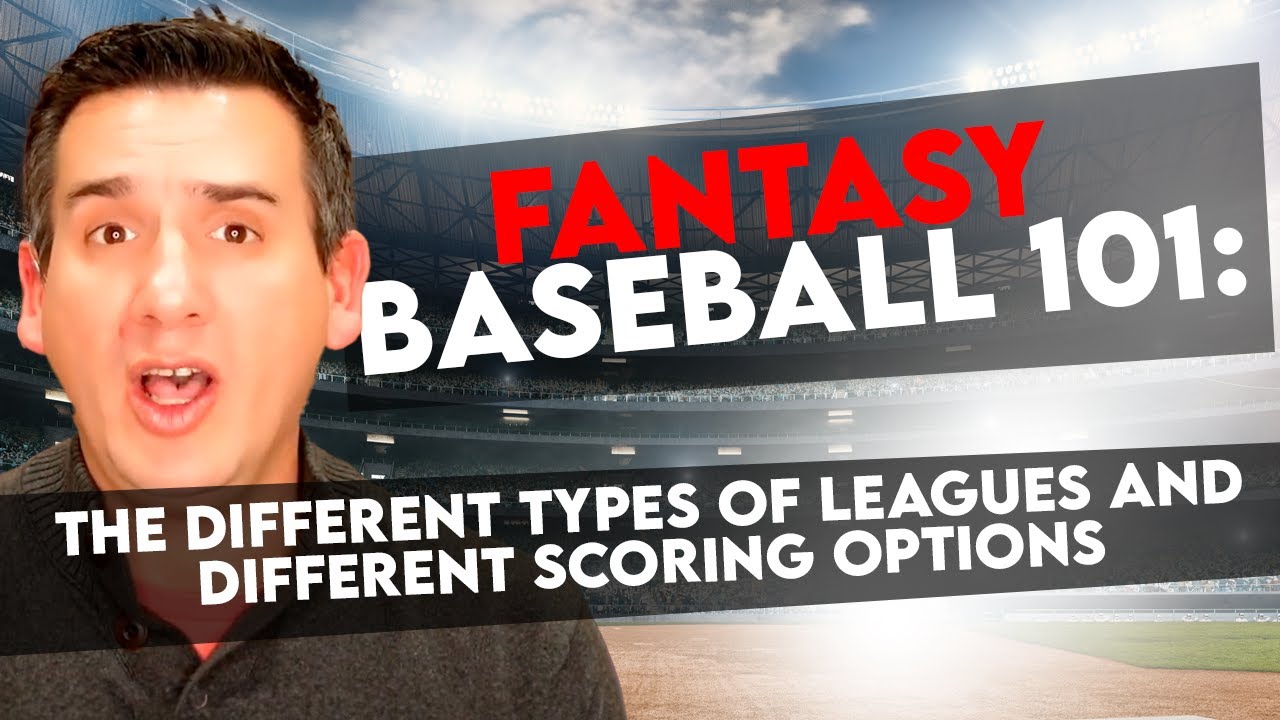 Fantasy Baseball 101: Different types of Leagues & Different Scoring Options