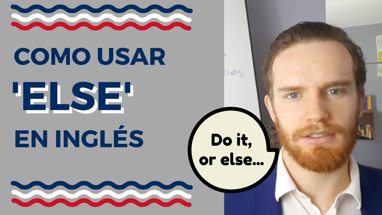 Qué Significa y Cómo Usar 'Else' En Inglés