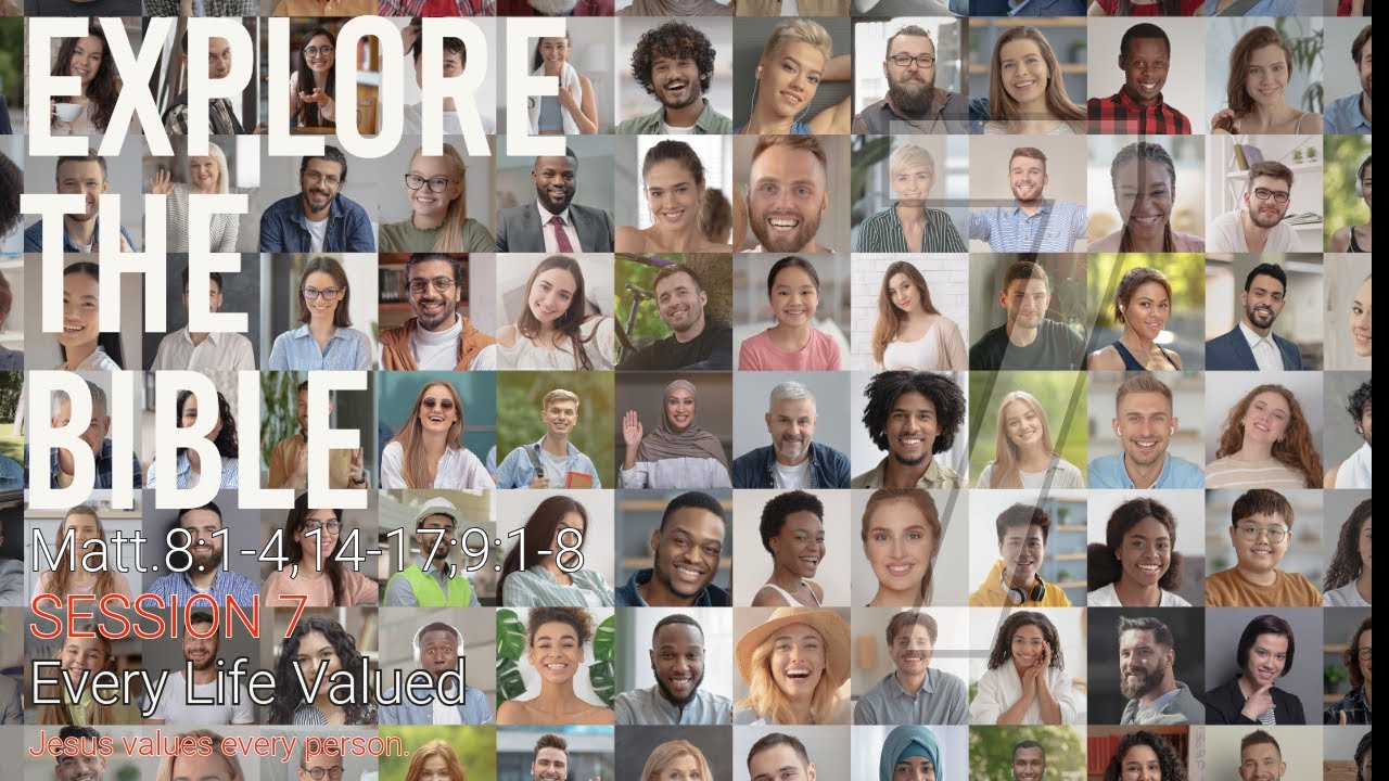Lifeway | Explore the Bible: Every Life Valued (Matt.8:1-4,14-17;9:1-8)