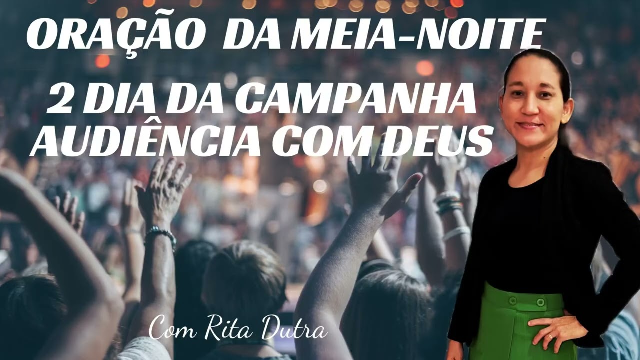 ORAÇÃO DA MEIA-NOITE 2• dia da campanha audiência com Deus.