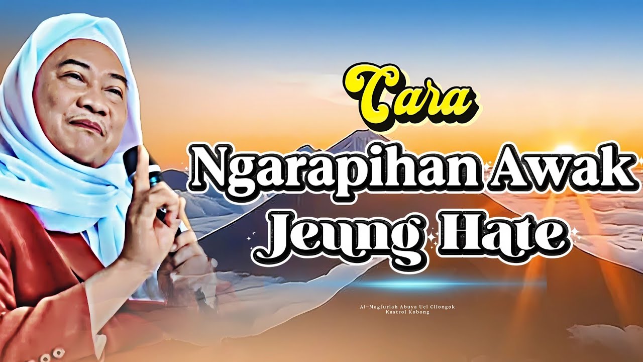 Ngarapihan Awak Jeung Hate, Supaya Yakin Ka Allah: Nasehat Emas Abuya Uci