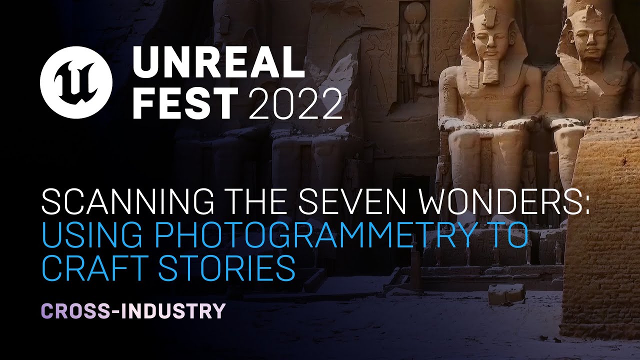 Scanning the Seven Wonders: Using Photogrammetry To Craft Stories | Unreal Fest 2022