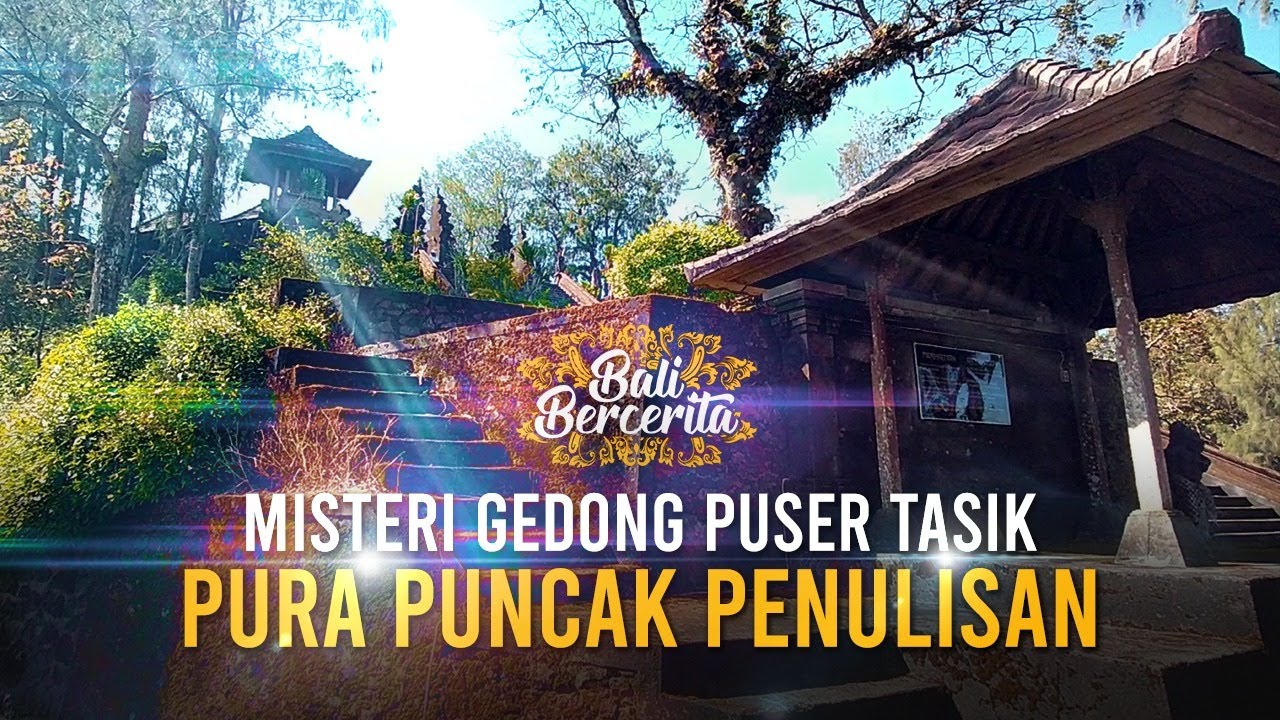 SEJARAH DAN KEUNIKAN PURA PUNCAK PENULISAN
