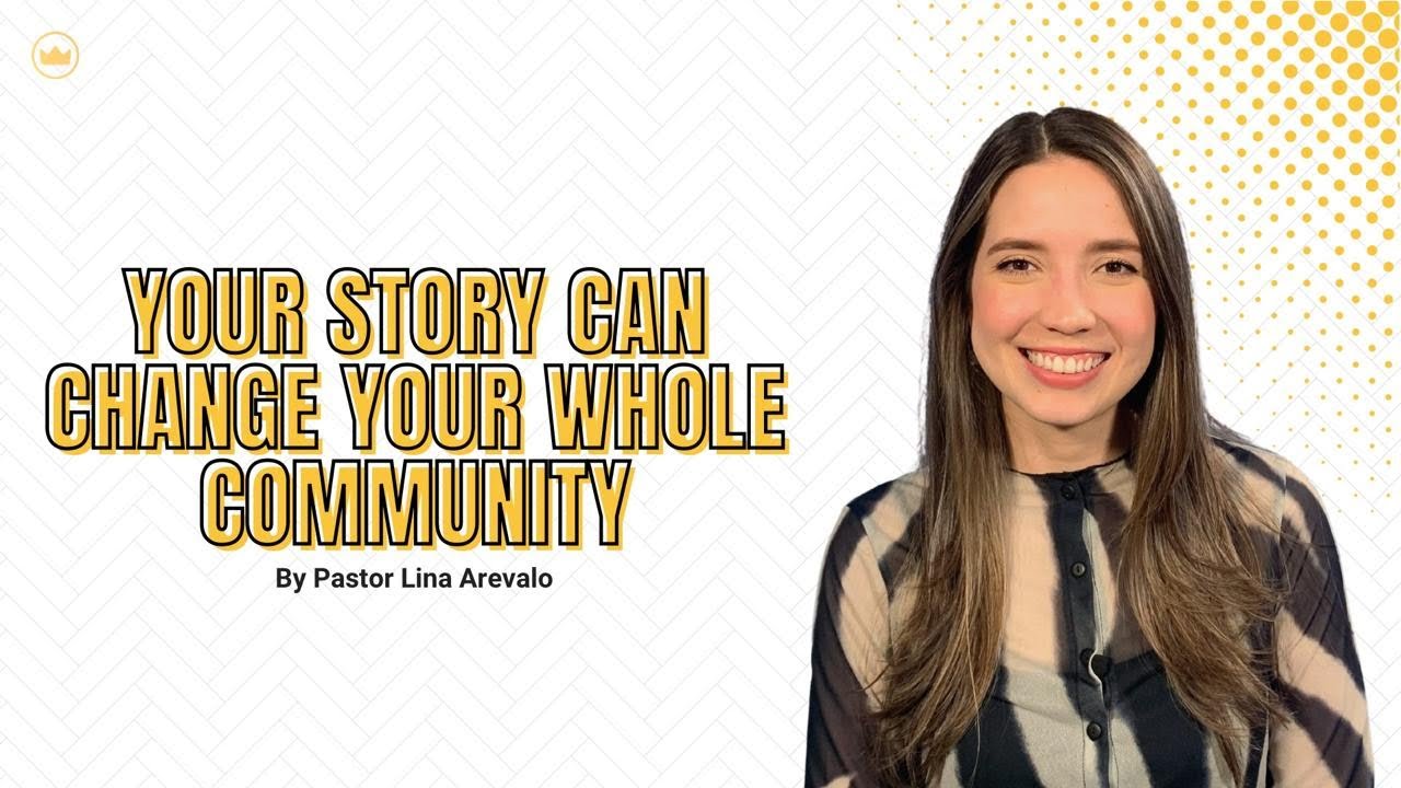 Your Story Can Change Your Whole Community | Pastor Lina Arevalo