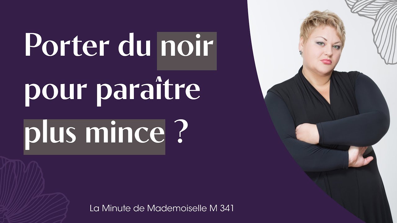 Faut-il porter du noir pour paraître plus mince ? - La Minute de Mademoiselle M341