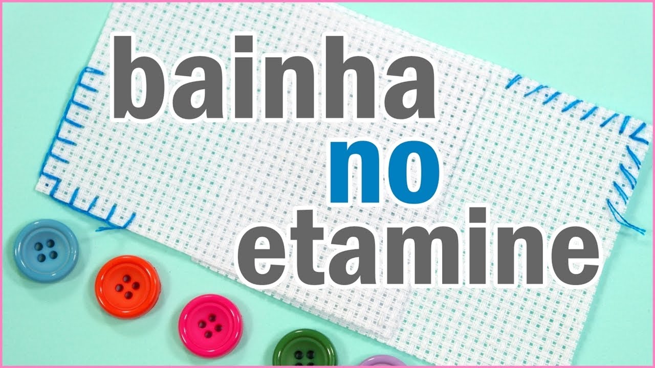 Faça bainha no etamine antes de bordar ponto cruz