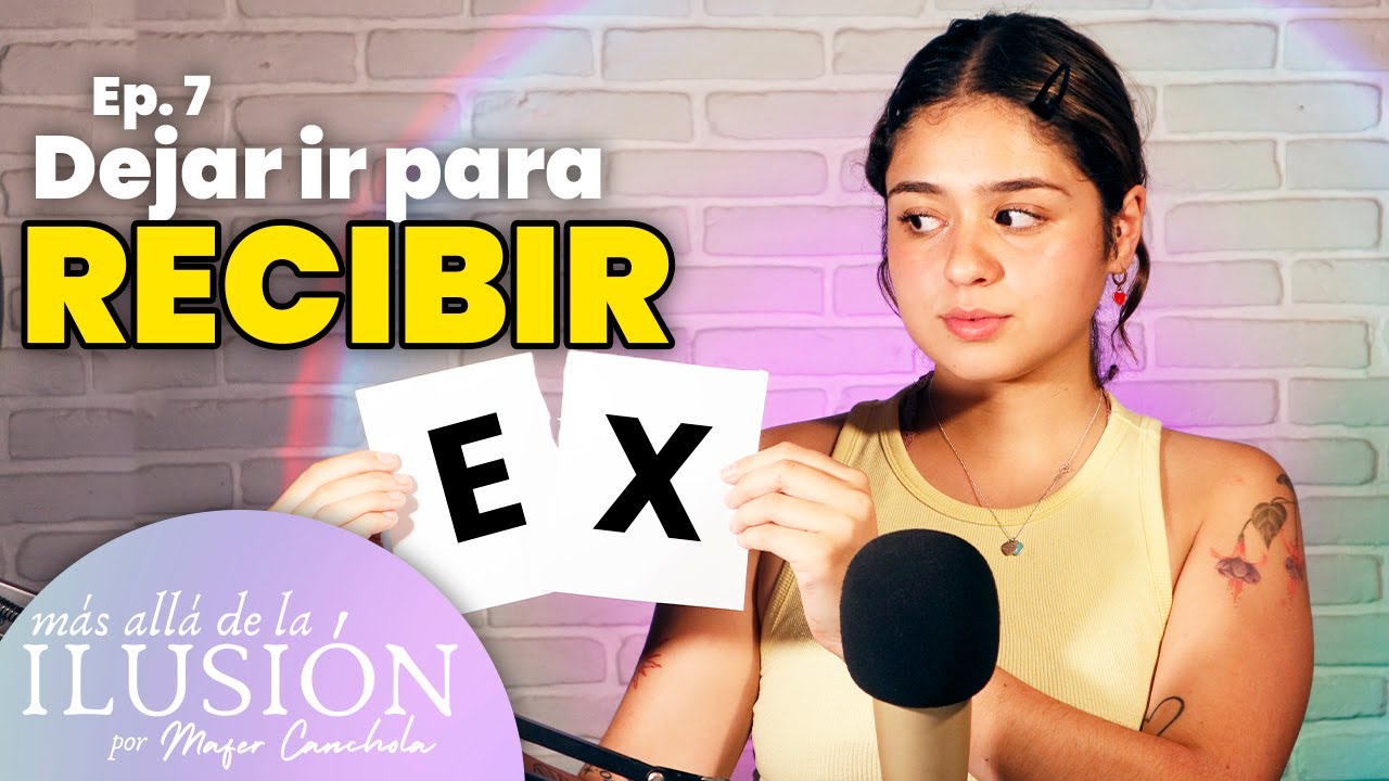 ¿Cómo DEJAR IR para RECIBIR? | Supera a esa persona 💔| Más allá de la ilusión PODCAST