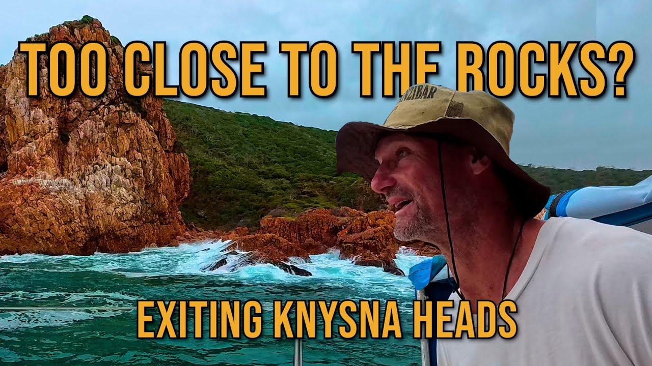 ESCAPING KNYSNA - SAILING OUT OF SOUTH AFRICA'S MOST FEARED HARBOUR ENTRANCE