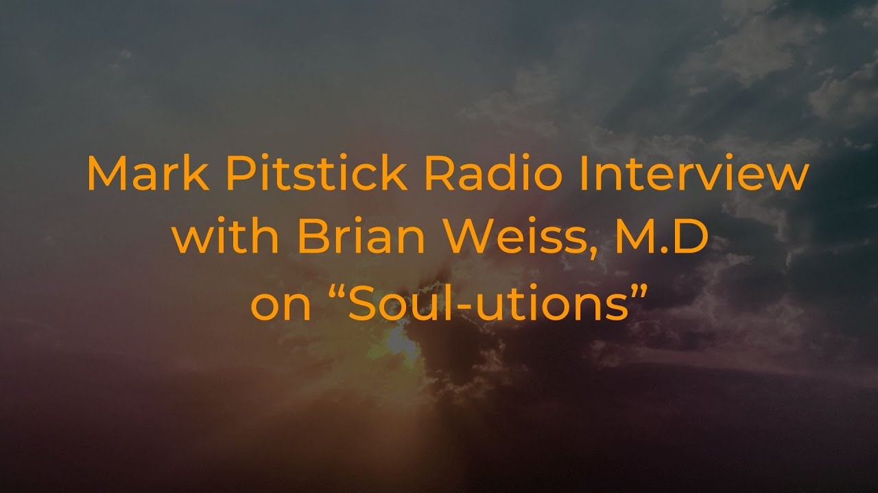 Mark Pitstick Radio Interview with Brian Weiss, M.D, on “Soul-utions”