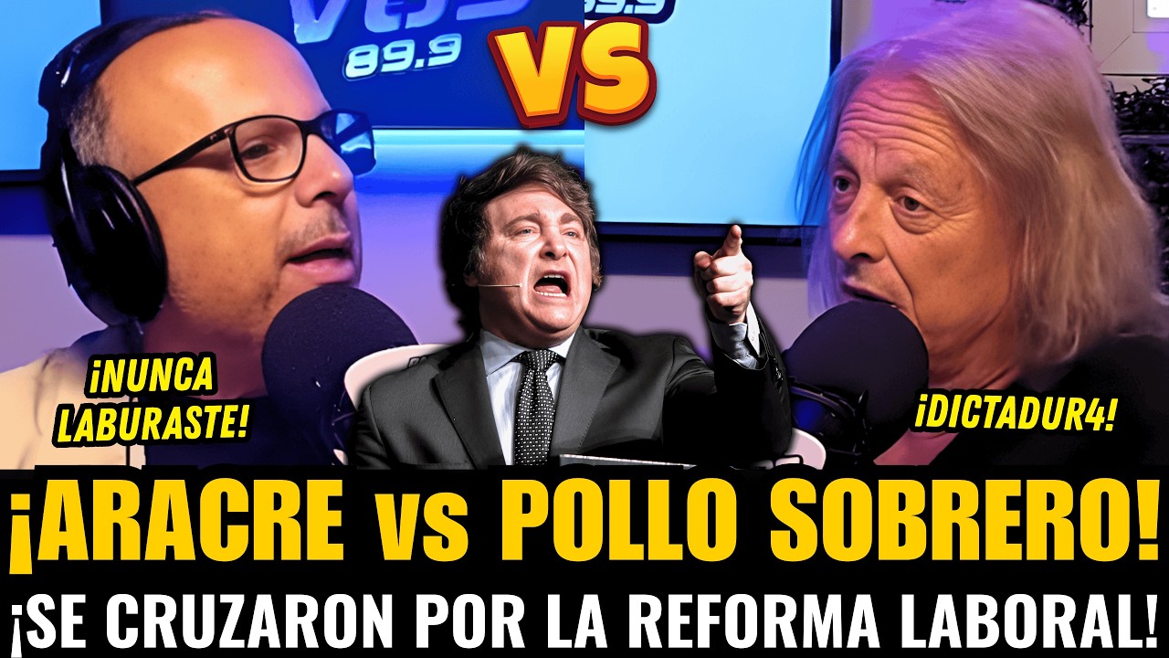 ¡ARACRE y el POLLO SOBRERO se CRUZARON en VIVO por la NUEVA REFORMA LABORAL de MILEI!