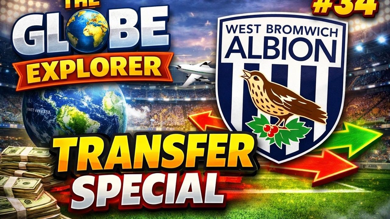 HOW MUCH BUSINESS WILL WE DO? | PART 34 | GLOBE EXPLORER | WEST BROM | FM26