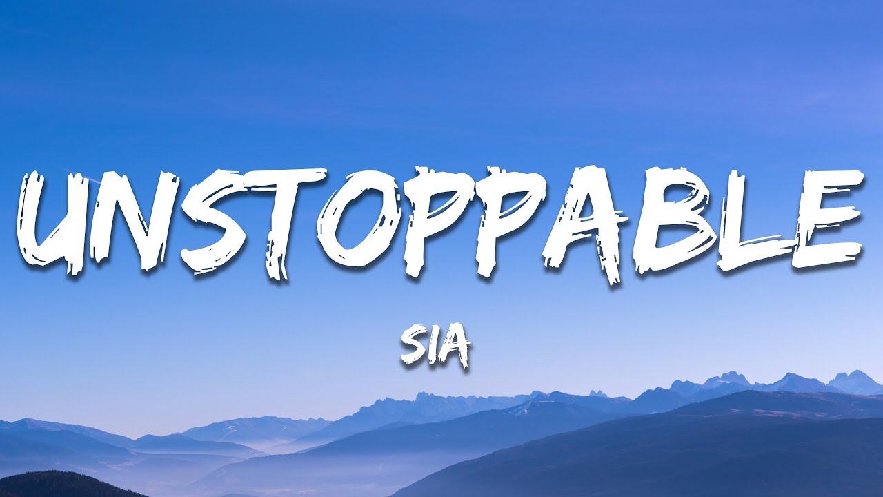 Sia - Unstoppable (Lyrics)