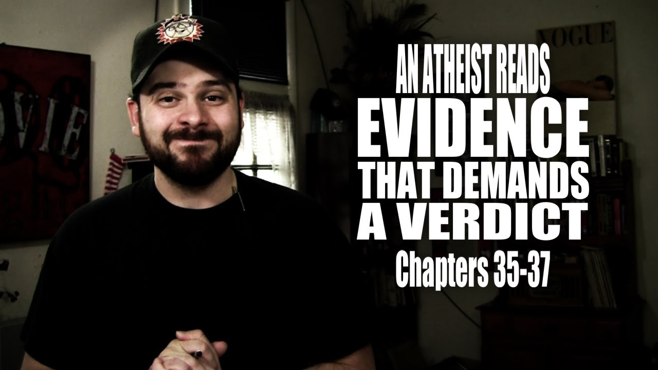 Chapters 35-37 - An Atheist Reads Evidence That Demands a Verdict