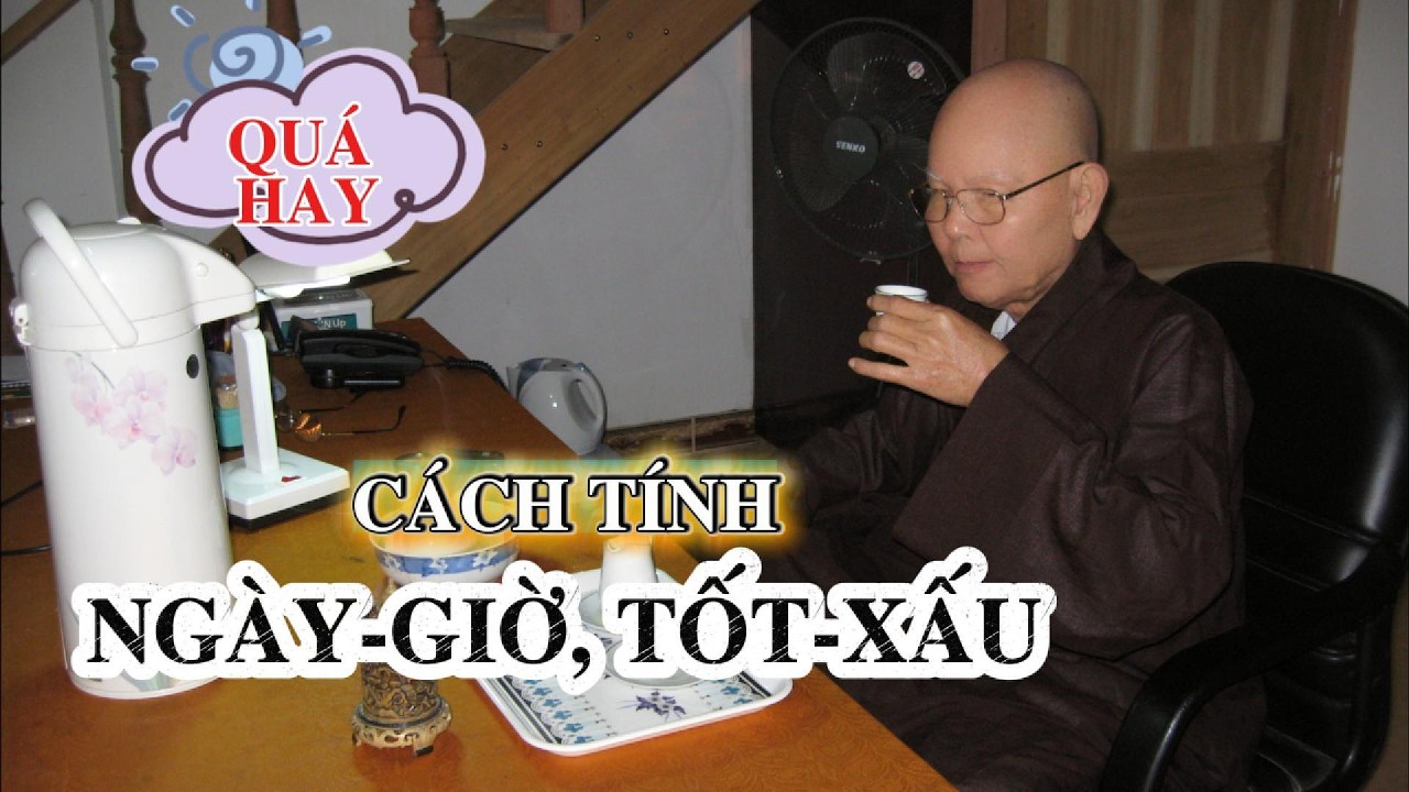 CÁCH TÍNH NGÀY GIỜ, TỐT XẤU | HT. TỪ THÔNG