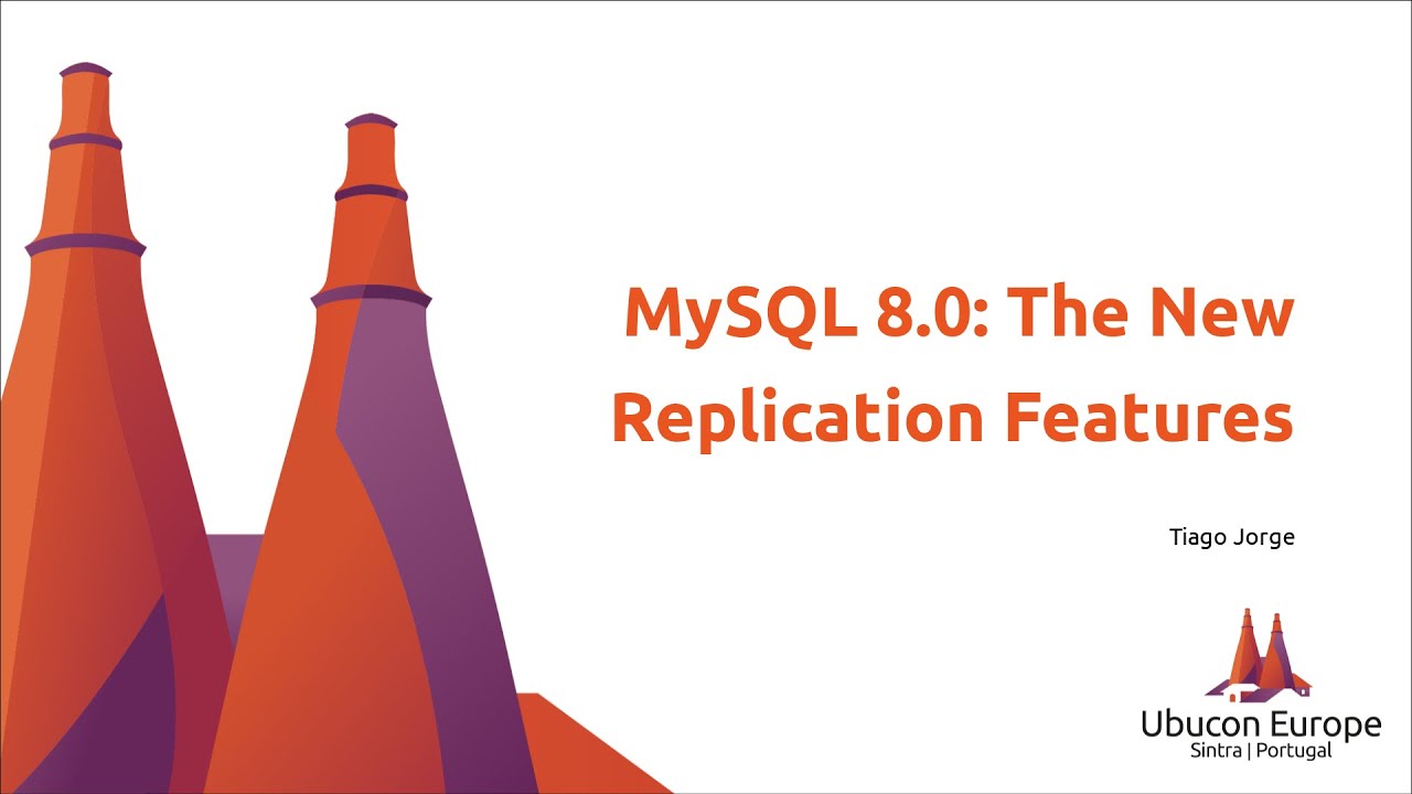 Ubucon Europe 2019 - MySQL 8.0: The New Replication Features