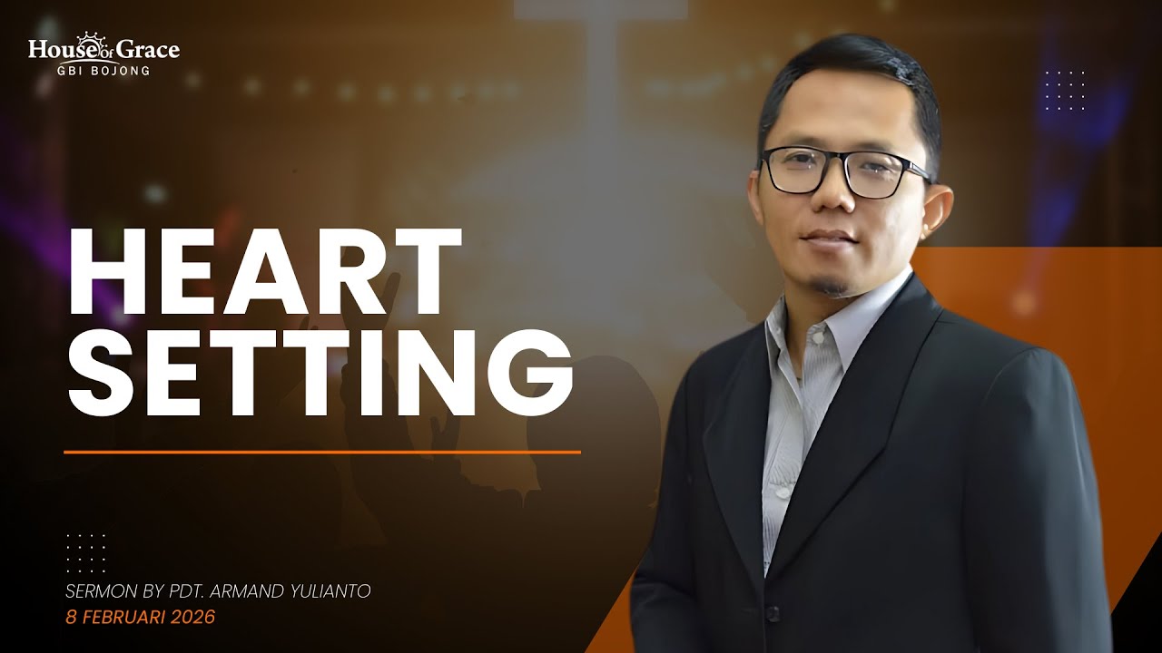 Pdt. Armand Yulianto - Heart Setting - Ibadah 1 GBI House of Grace Bojong Indah 08 Feb 2025