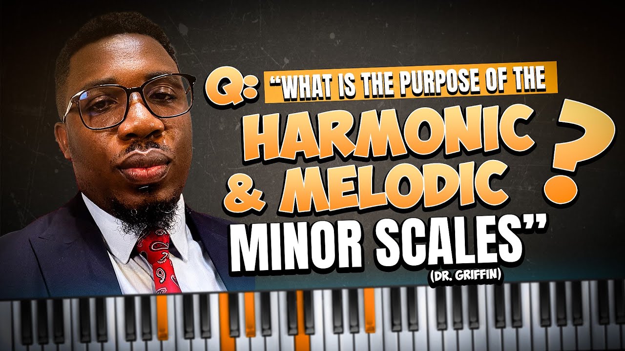 Q: “What is the purpose of the harmonic and melodic minor scales?” (Dr. Griffin) | Onyemachi Chuku