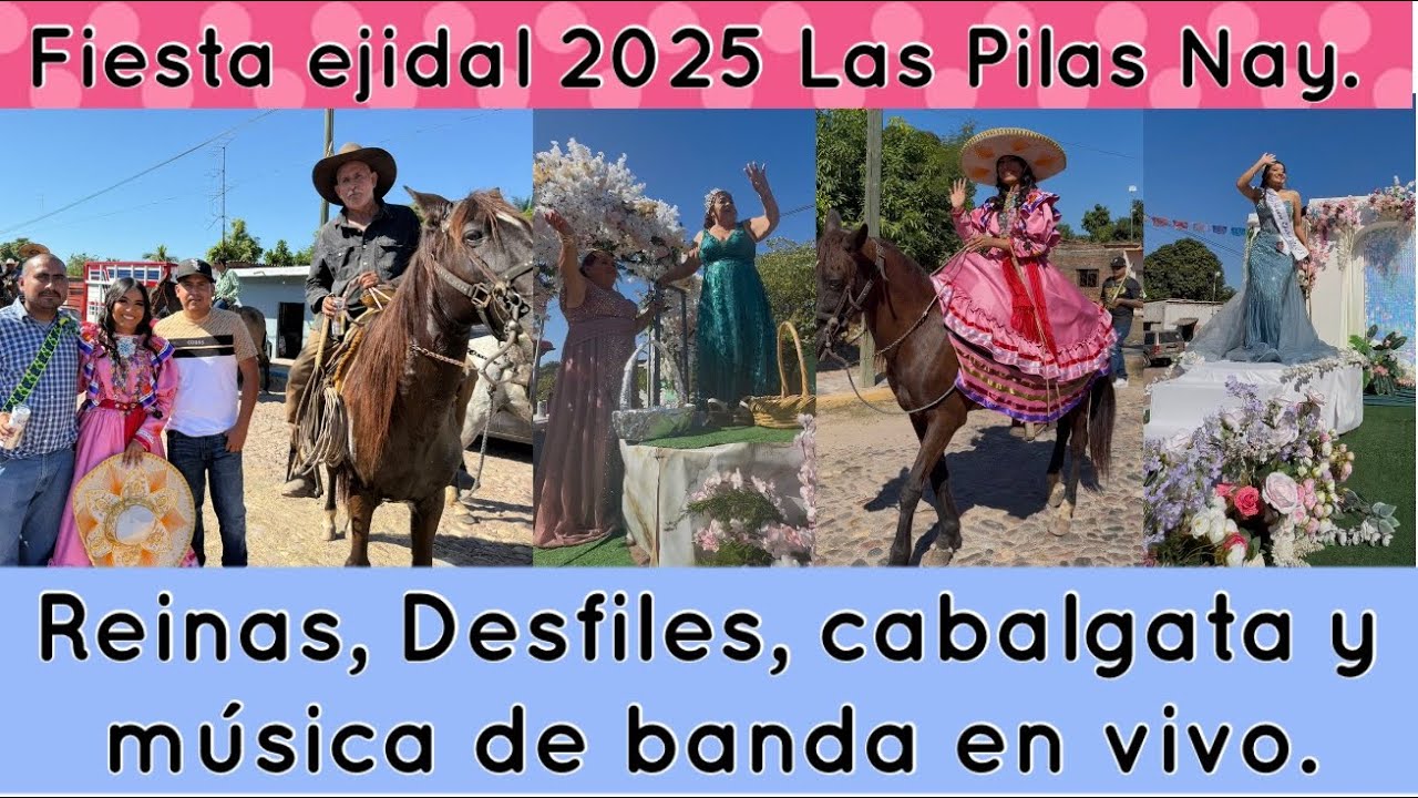 LAS PILAS NAYARIT / Fiesta ejidal 2025 / reinas, desfile, cabalgata, y música de banda en vivo. 