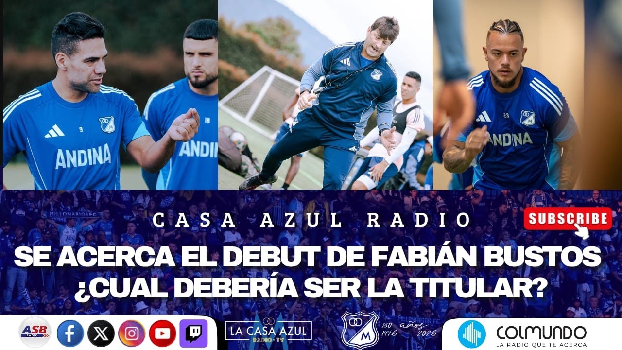CASA AZUL RADIO - SE ACERCA EL DEBUT DE FABIÁN BUSTOS  - ¿CUAL DEBERÍA SER LA TITULAR?