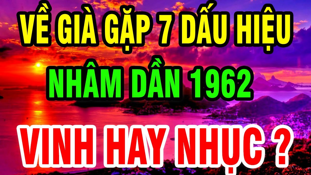 Thần Phật Chỉ Rõ 7 Dấu Hiệu Gánh Nghiệp – Nhâm Dầm 1962 Trả Hết Nửa Đời, Về Già Sống Vinh Hay Nhục?