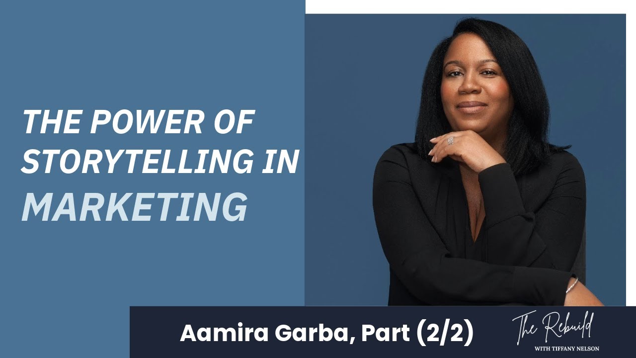 The Power of Storytelling in Marketing with Aamira Garba (The Rebuild with Tiffany Nelson Ep. 25)