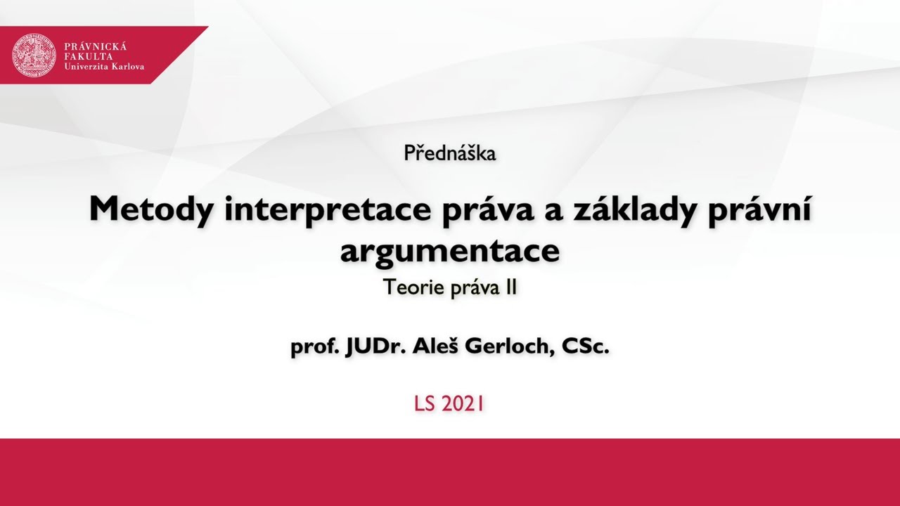 Metody interpretace práva a základy právní argumentace - prof. JUDr. Aleš Gerloch, CSc.