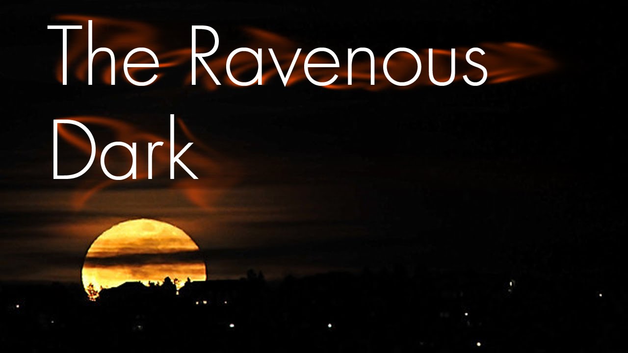 The Ravenous Dark (CreepyPasta) [Viewer Submission]