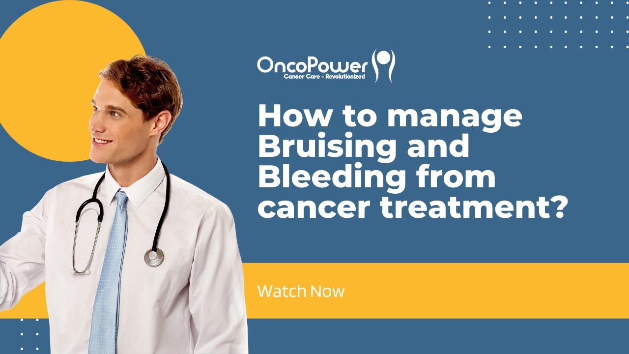 How to manage Bruising and Bleeding from cancer treatment ? | OncoPower