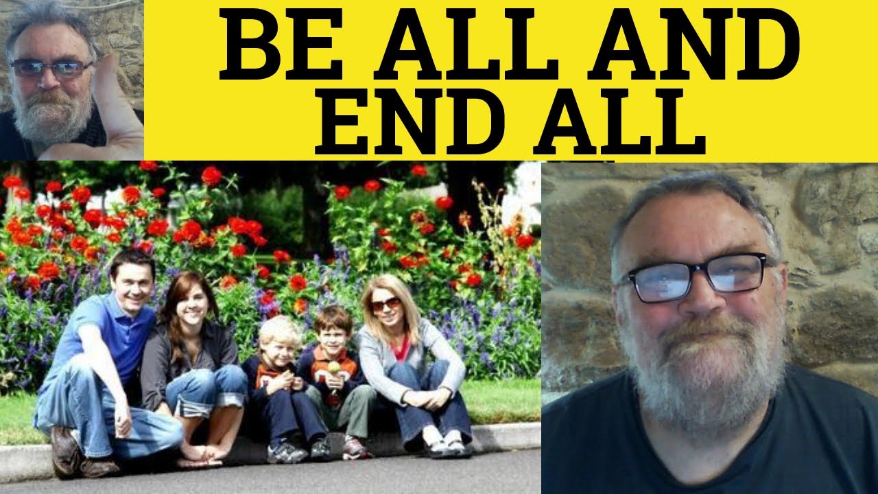 🔵 Be All And End All Meaning - Be All And End All Examples - Be All And End All Defined - Idioms