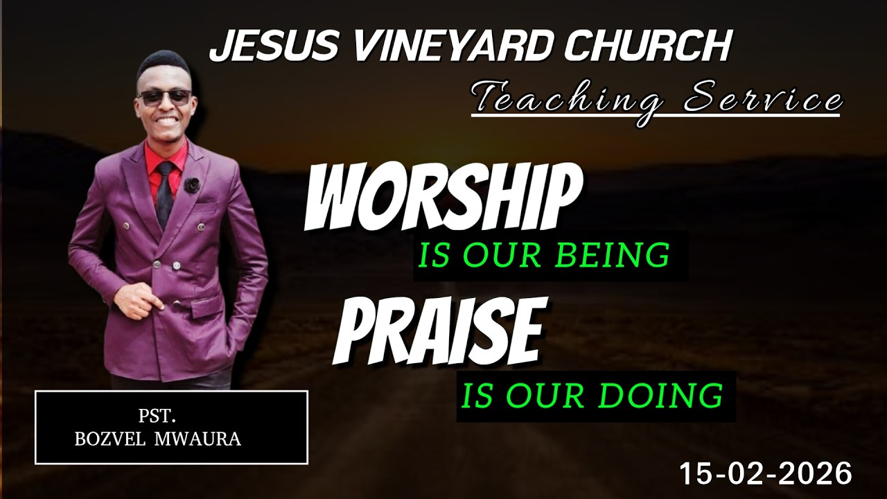 🔴TEACHING SERVICE 15th February 2026 | Worship Is Our Being, Praise Is Our Doing |  Pst. Bozvel