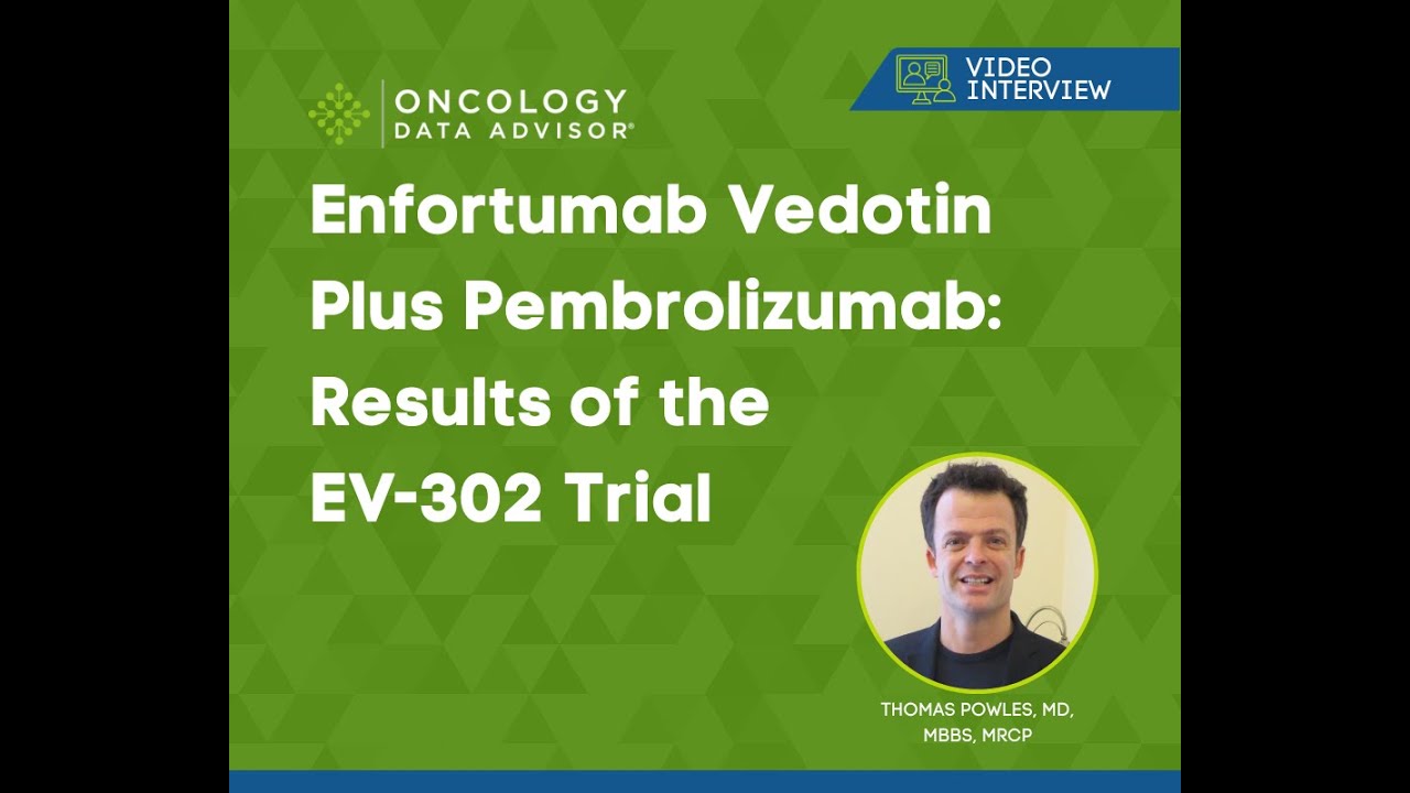 Enfortumab Vedotin Plus Pembrolizumab: Results of the EV-302 Trial With Thomas Powles, MD