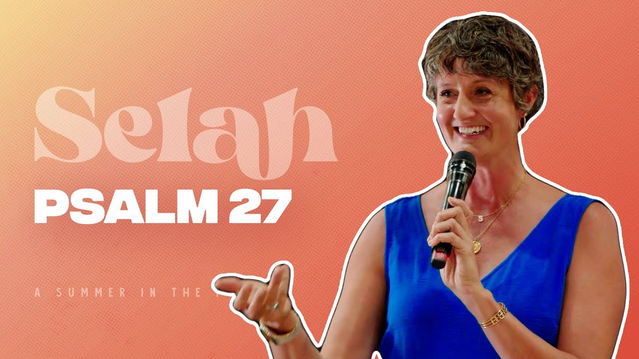 Sarah Yardley | Psalm 27 | Selah: A Summer In The Psalms