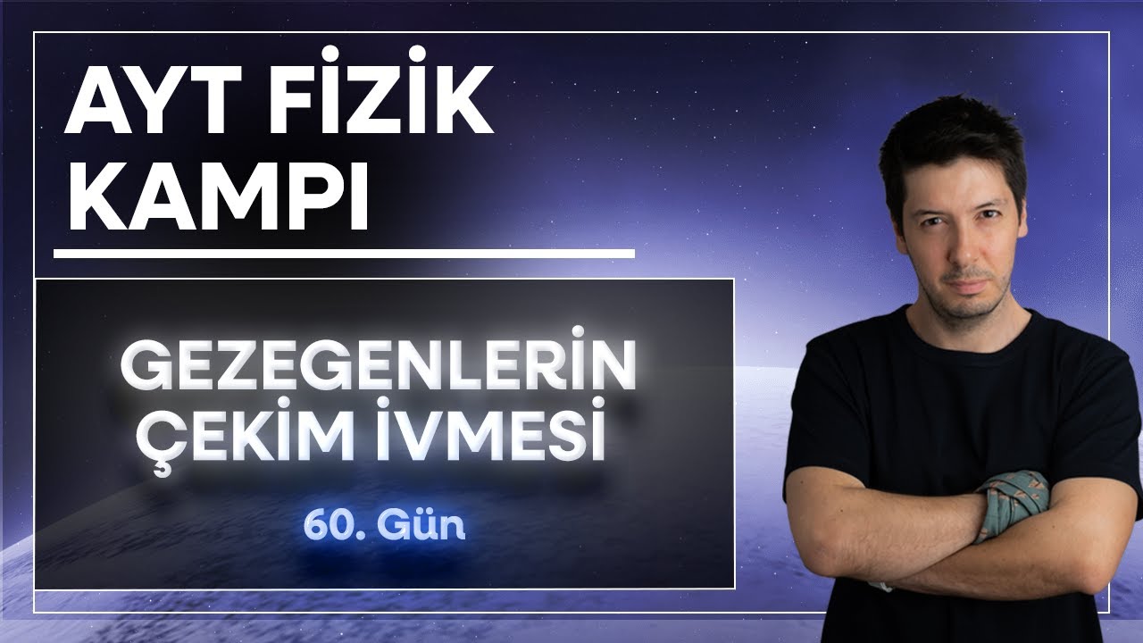 13) Kütle Çekim Kuvveti ve Gezegenlerin Çekim İvmesi. Tünel Problemi ( 60. Gün )
