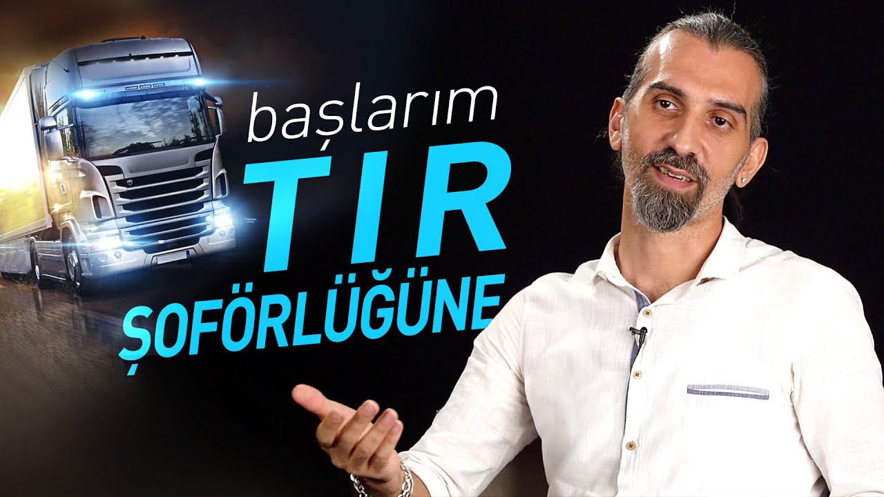 Başlarım Tır Şoförlüğüne! | Dünyayı para harcamadan görüyorsunuz, üstüne para veriyorlar...