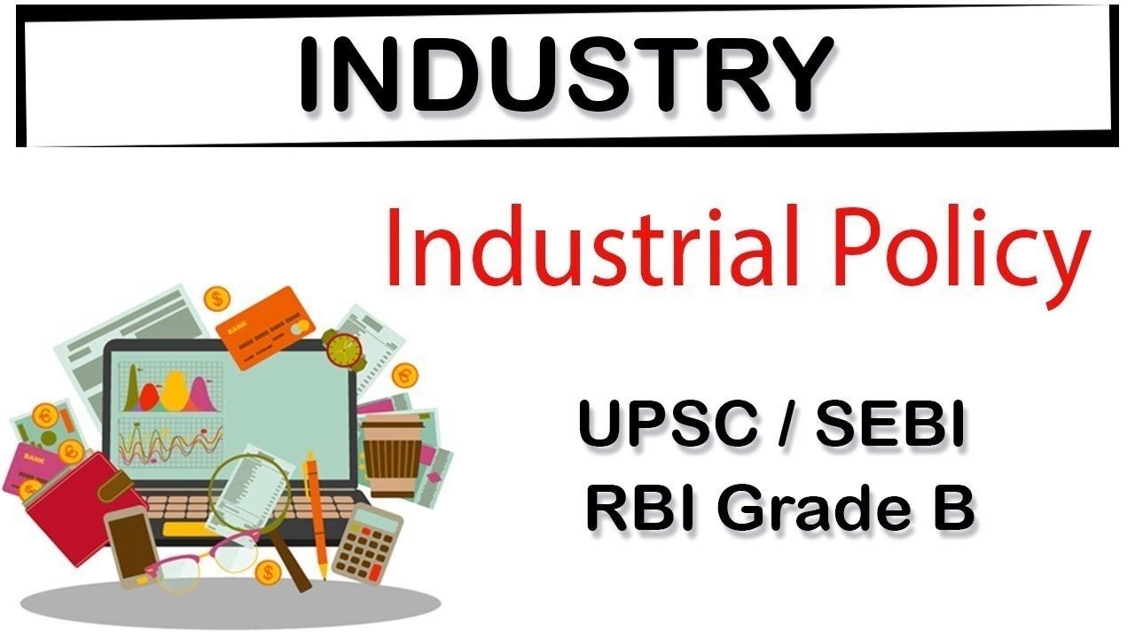 INDUSTRY - Industrial Policy Resolution of 1956, New Industrial Policy 1991 explained