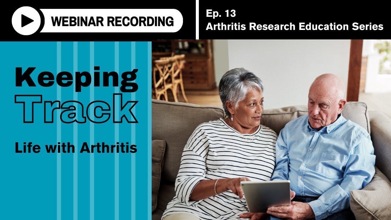 Arthritis Research Education Series Ep. 13 Webinar - Keeping Track: Life with Arthritis