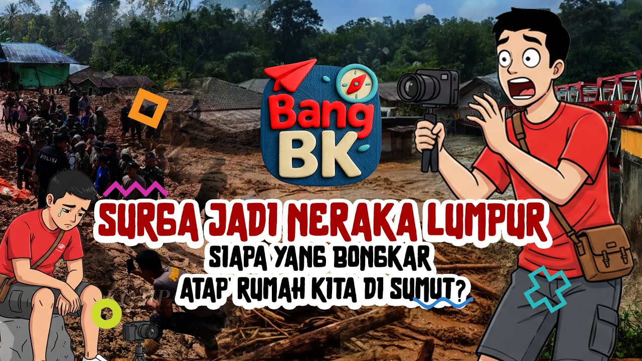 BANG BK | SURGA JADI NERAKA BANJIR & LUMPUR: SIAPA YANG BONGKAR 'ATAP' RUMAH KITA DI TAPANULI ?