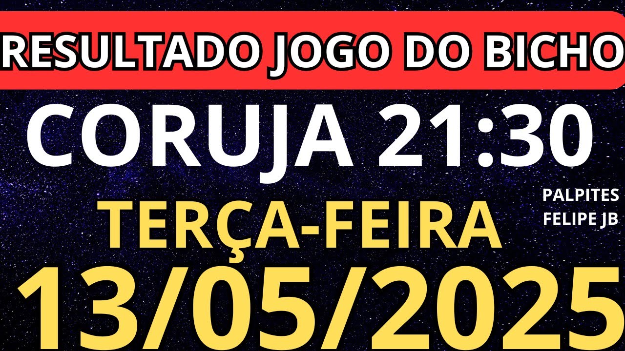 RESULTADO AO VIVO JOGO DO BICHO CORUJA RIO 21:30 horas hoje ao vivo 13/05/2025 - TER&Ccedil;A